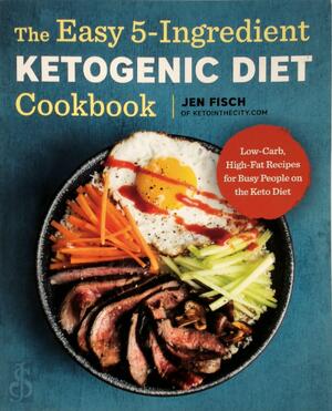 The Easy 5-Ingredient Ketogenic Diet Cookbook - Jen Fisch