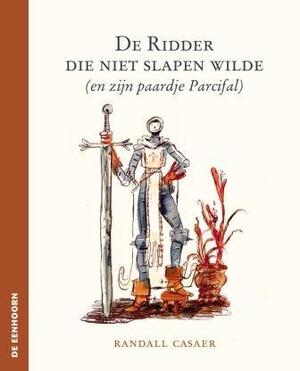 De ridder die niet slapen wilde - Randall Casaer De ridder die niet slapen wilde - Randall Casaer