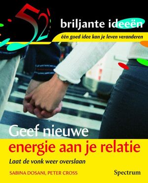 Geef nieuw energie aan je relatie - S. Dosani, P. Cross