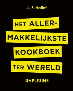 Het allermakkelijkste kookboek ter wereld - Jean-François Mallet Het allermakkelijkste kookboek ter wereld - Jean-François Mallet