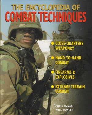 The Encyclopedia of Combat Techniques - Chris McNab, Will Fowler The Encyclopedia of Combat Techniques - Chris McNab, Will Fowler