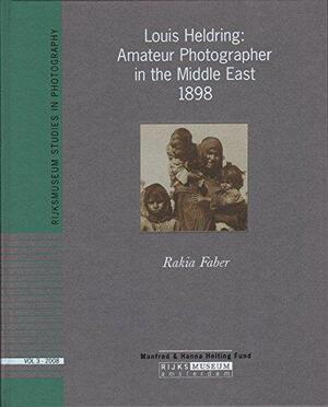 Louis Heldring: Amateur Photographer in the Middle East 1898 = Louis Heldring: Amateur Photographer in the Middle East 1898 = Louis Heldring: Amateur Photographer in the Middle East 1898 - R. Faber