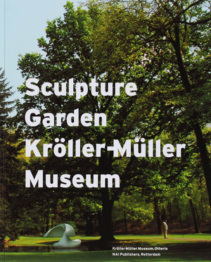 Sculpture Garden Kroller-Muller Museum - Toos van Kooten[Ed.], Marente Bloemheuvel[Ed.]
