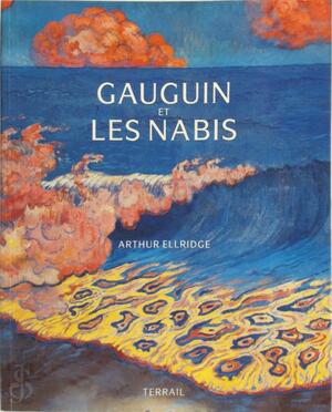 Gauguin et les Nabis - Arthur Ellridge