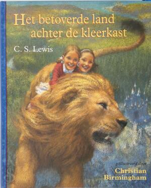 Het betoverde land achter de kleerkast - Clive Staples Lewis, Christian (ill) Birmingham, Marc Schaeffer, Amanda Benjamin Het betoverde land achter de kleerkast - Clive Staples Lewis, Christian (ill) Birmingham, Marc Schaeffer, Amanda Benjamin