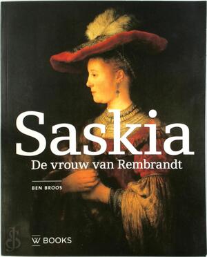Saskia, de vrouw van Rembrandt - Ben Broos Saskia, de vrouw van Rembrandt - Ben Broos