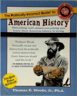 The politically incorrect guide to American history - Thomas E. Woods