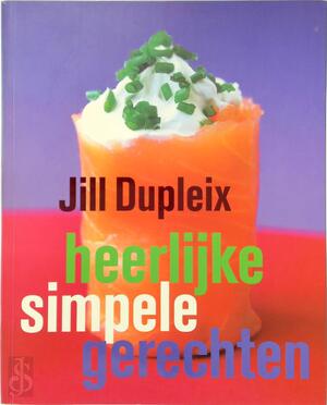 Heerlijk simpele gerechten - Jill Dupleix, Michiel Postma, Hennie Franssen-Seebregts, Janet Illsley