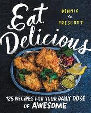 Eat Delicious - Dennis Prescott Eat Delicious - Dennis Prescott