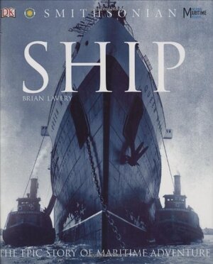 SHIP: The epic story of maritime adventure - Brian Lavery