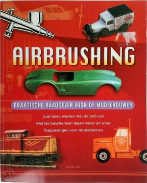 Airbrushing. Praktische raadgever voor de modelbouwer - N/a