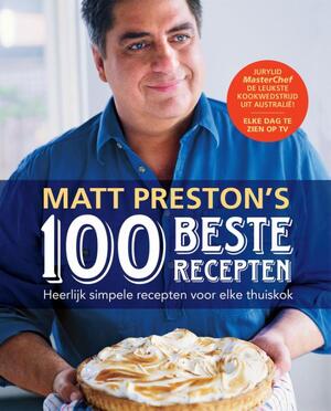 Matt Preston's 100 beste recepten - Matt Preston Matt Preston's 100 beste recepten - Matt Preston