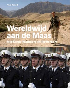 Wereldwijd aan de Maas: het Korps Mariniers en Rotterdam - Klaas Kornaat