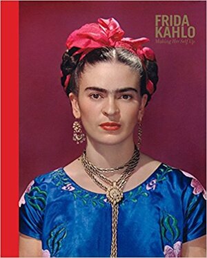 Frida kahlo: making her self up - Claire Wilcox Frida kahlo: making her self up - Claire Wilcox