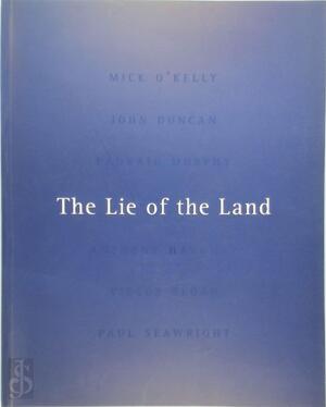 The lie of the land: Mick O'Kelly John Duncan Padraig Murphy Anthony Haughey Victor Sloan Paul Seawright - Filan O'Toole The lie of the land: Mick O'Kelly John Duncan Padraig Murphy Anthony Haughey Victor Sloan Paul Seawright - Filan O'Toole