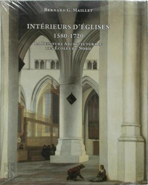 Intérieurs d'églises 1580- 1720 - Bernard Maillet Intérieurs d'églises 1580- 1720 - Bernard Maillet