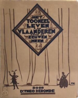 Het toneelleven in Vlaanderen door de eeuwen heen. - Theo Deronde