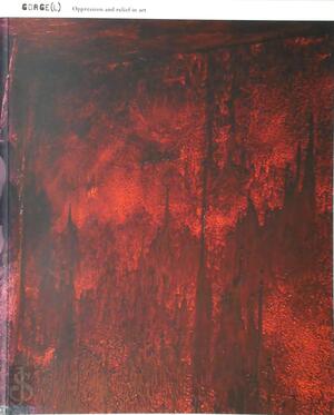 Gorge(l): Oppression and relief in art / Beklemming en verademing in kunst - Sofie Van Loo