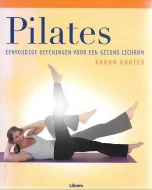 Pilates: eenvoudige oefeningen voor een gezond lichaam - Karon Karter
