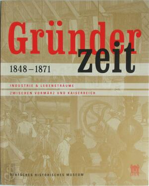 Gründerzeit 1848-1871 - Ulrike Laufer, Hans Ottomeyer, Deutsches Historisches Museum