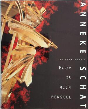 Vuur is mijn penseel - Anneke Schat Vuur is mijn penseel - Anneke Schat