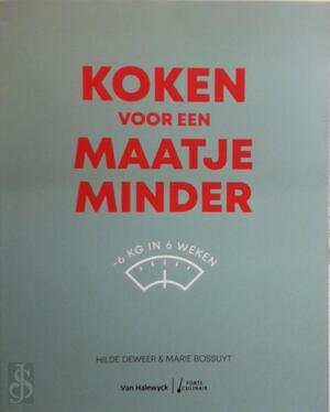 Koken voor een maatje minder - Hilde Deweer, Marie Bossuyt