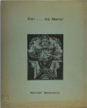 Zie! ... De mens! - Martien Beversluis (Pseud. van M. B. Versluis.)