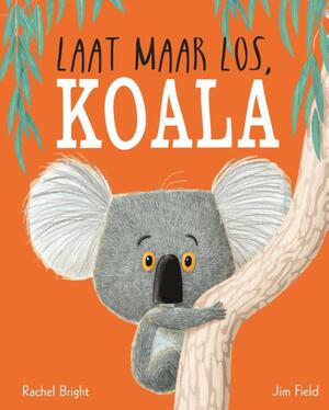 Laat maar los, Koala - Rachel Bright Laat maar los, Koala - Rachel Bright