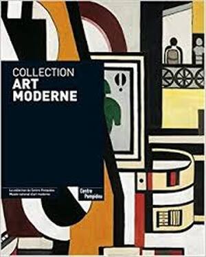 Collection Art Moderne: La Collection du Centre Pompidou Musee National d'Art Moderne - Brigitte et al Leal Collection Art Moderne: La Collection du Centre Pompidou Musee National d'Art Moderne - Brigitte et al Leal