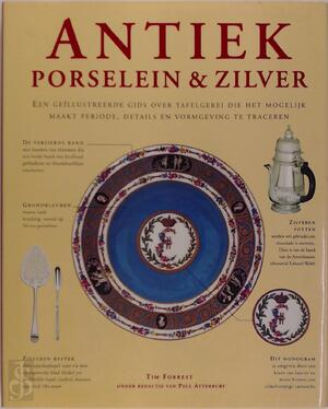Antiek porselein & zilver - Tim Forrest, Paul Atterbury, Temilo van Zandwijk, Ingrid Hadders Antiek porselein & zilver - Tim Forrest, Paul Atterbury, Temilo van Zandwijk, Ingrid Hadders