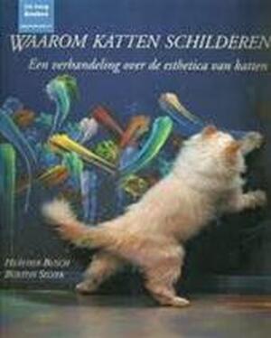 Waarom katten schilderen - Heather Busch, Burton Silver, Mariëtte van Gelder, Inge Kappert Waarom katten schilderen - Heather Busch, Burton Silver, Mariëtte van Gelder, Inge Kappert