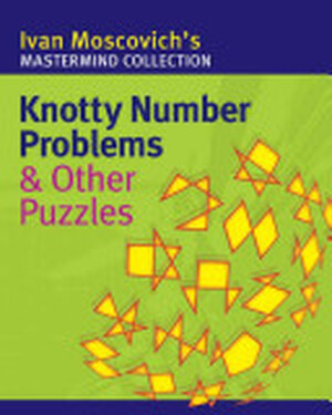 Knotty Number Problems & Other Puzzles - Ivan Moscovich Knotty Number Problems & Other Puzzles - Ivan Moscovich
