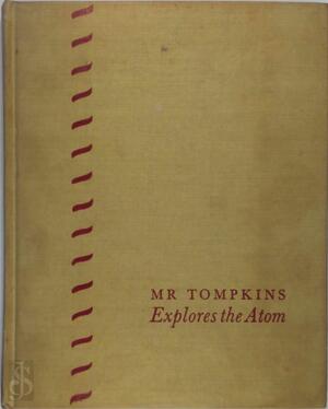 Mr. Tompkins explores the atom - George Gamow Mr. Tompkins explores the atom - George Gamow