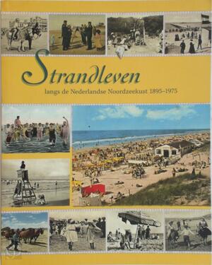 Strandleven langs de Nederlandse Noordzeekust - Arnoud Voet, Arnold Tak Strandleven langs de Nederlandse Noordzeekust - Arnoud Voet, Arnold Tak