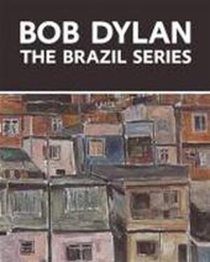 Bob Dylan: The Brazil Series - John Elderfield, Kasper Monrad, Kartsten and others Ohrt Bob Dylan: The Brazil Series - John Elderfield, Kasper Monrad, Kartsten and others Ohrt