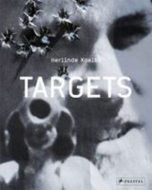 Herlinde Koelbl: Targets - Herlinde Koelbl Herlinde Koelbl: Targets - Herlinde Koelbl