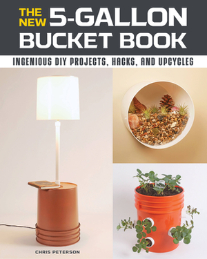 The new 5-gallon bucket book - Chris Peterson The new 5-gallon bucket book - Chris Peterson