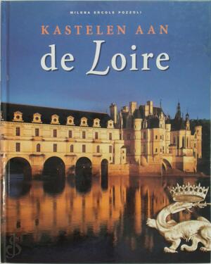 Kastelen aan de Loire - Milena Ercole Pozzoli, Jan Polman Kastelen aan de Loire - Milena Ercole Pozzoli, Jan Polman