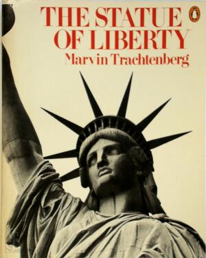 The Statue of Liberty - Marvin Trachtenberg
