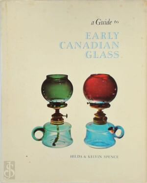 A Guide to Early Canadian Glass - Hilda Jennings Spence, Kelvin D. M. Spence