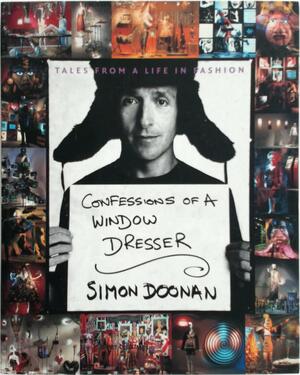 Confessions of a Window Dresser: tales from a life in fashion - Simon Doonan