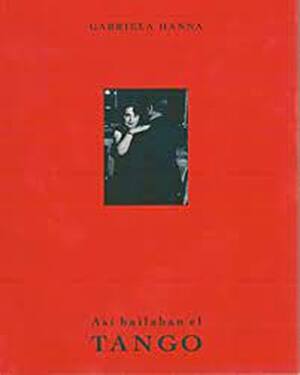 Así bailaban el Tango - Gabriela Hanna