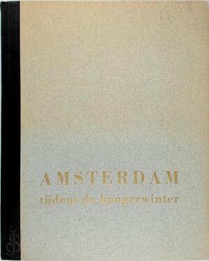 Amsterdam tijdens de hongerwinter - Max Nord