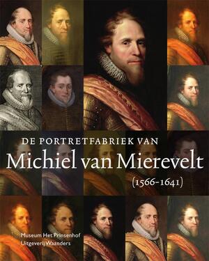 De portretfabriek van Michiel van Mierevelt (1566-1641) - Anita Jansen, Rudi Ekkart, Johanneke Verhave De portretfabriek van Michiel van Mierevelt (1566-1641) - Anita Jansen, Rudi Ekkart, Johanneke Verhave