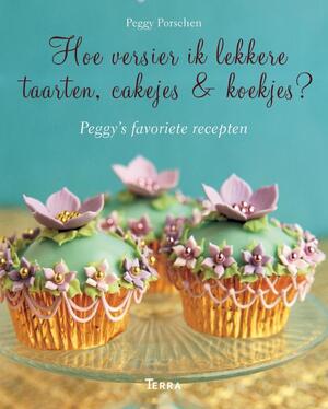 Hoe versier ik lekkere taarten, cakejes & koekjes - Peggy Porschen Hoe versier ik lekkere taarten, cakejes & koekjes - Peggy Porschen