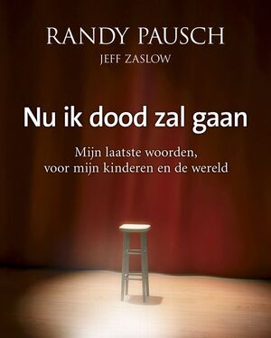 Nu ik dood zal gaan - Randy Pausch, Amp, Jeffrey Zaslow Nu ik dood zal gaan - Randy Pausch, Amp, Jeffrey Zaslow