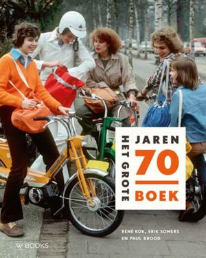 Het Grote jaren 70 Boek - Erik Somers, Rene Kok, Paul Brood Het Grote jaren 70 Boek - Erik Somers, Rene Kok, Paul Brood