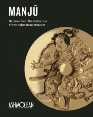 Manju : netsuke from the collection of the ashmolean museum - Joyce Seaman Manju : netsuke from the collection of the ashmolean museum - Joyce Seaman