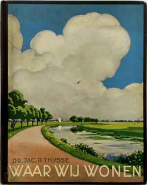 Waar wij wonen - Jac. P. Thijsse, Jacobus Pieter Thijsse, C. Rol, H. Rol, J. Voerman (jr.), Jan Voerman, Verkade's Fabrieken Nv. Waar wij wonen - Jac. P. Thijsse, Jacobus Pieter Thijsse, C. Rol, H. Rol, J. Voerman (jr.), Jan Voerman, Verkade's Fabrieken Nv.