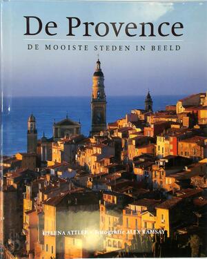 De Provence: De Mooiste Steden in Beeld - Helena Attlee, Alex Ramsay